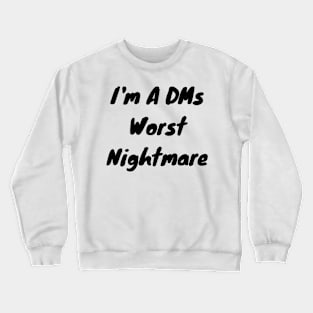 I’m a DMs worst nightmare Crewneck Sweatshirt